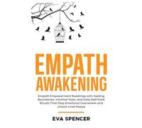 Empath Awakening: Empath Empowerment Roadmap with Healing Boundaries, Intuitive Tools, and Daily Self-Care Rituals That Stop Emotional Overwhelm and ... Gifts and Inner Child Healing Guides)