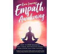 Empath Awakening: How to STOP Absorbing Pain, Stress, and Negative Emotion From Others