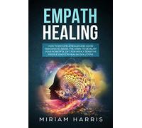 EMPATH HEALING: EMPATH HEALING: How to become a healer and avoid narcissistic abuse.The guide to develop your powerfull gift for highly sensitive people.Emotion healing solution.