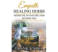 Empath Healing Herbs: Medicine in Nature and Within You: 7 (Empath and Meditation)