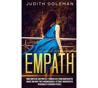 Empath: How Empaths Can Protect Themselves from Narcissistic Abuse and Why They Unconsciously Attract Narcissistic Personality Disorder People