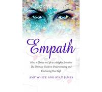 Empath: How to Thrive in Life as a Highly Sensitive - The Ultimate Guide to Understanding and Embracing Your Gift: Volume 1 (Empath Series)