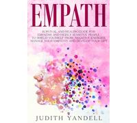 Empath: Survival and Healing Guide for Empaths and Highly Sensitive People to Shield Yourself From Negative Energies, Manage Your Empathy and Develop Your Gift
