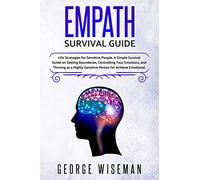 Empath Survival Guide: Life Strategies for Sensitive People, A Simple Survival Guide on Setting Boundaries, Controlling Your Emotions and Thriving as ... (How to be More Likable and Charismatic)