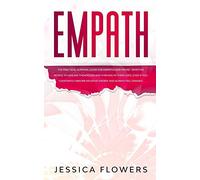 Empath The Practical Survival Guide for Empaths and Highly Sensitive People to Healing Themselves and Thriving In Their Lives, Even if You Constantly Absorb Negative Energy and Always Feel Drained