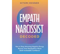 Empath vs Narcissist DECODED: How to Stop Attracting Negative Energy, Recover from Manipulative Abuse, and Build Unshakable Confidence