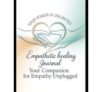 Empathetic Healing Journal: Your Companion for Empathy Unplugged