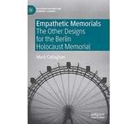 Empathetic Memorials: The Other Designs for the Berlin Holocaust Memorial (Palgrave Macmillan Memory Studies)