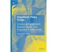 Empathetic Policy Design: Emotional Engagement, Inclusive Space, and Empowered Deliberation (International Series on Public Policy)