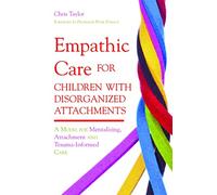 Empathic Care for Children with Disorganized Attachments: A Model for Mentalizing, Attachment and Trauma-Informed Care