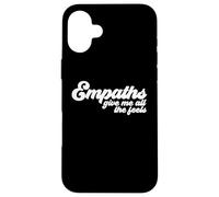 Empaths Give Me The Feels Empathic Empathy Case for iPhone 16 Plus
