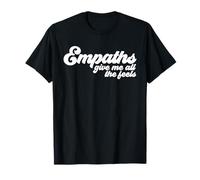 Empaths Give Me The Feels Empathic Empathy T-Shirt
