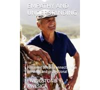 EMPATHY AND UNDERSTANDING: Fostering deeper connections in personal and professional life