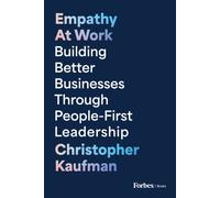 Empathy at Work : Building Better Businesses Through People-First Leadership