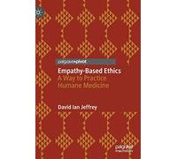 Empathy-Based Ethics: A Way to Practice Humane Medicine
