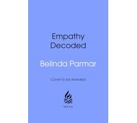 Empathy Decoded: A 10-Step Framework for Building Trust, Influence and Lasting Success