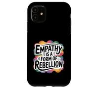 Empathy Is A Form Of Rebellion Gentle Activist Case for iPhone 11