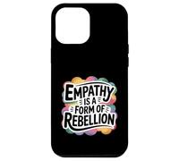 Empathy Is A Form Of Rebellion Gentle Activist Case for iPhone 12 Pro Max