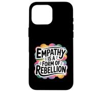 Empathy Is A Form Of Rebellion Gentle Activist Case for iPhone 16 Pro Max