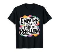 Empathy is A Form of Rebellion Gentle Activist T-Shirt