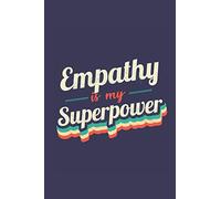 Empathy Is My Superpower: A 6x9 Inch Softcover Diary Notebook With 110 Blank Lined Pages. Funny Vintage Empathy Journal to write in. Empathy Gift and SuperPower Retro Design Slogan