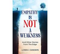Empathy Is Not A Weakness: And Other Stories from The Edge