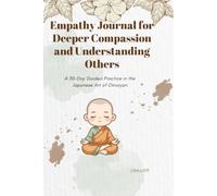 Empathy Journal for Deeper Compassion and Understanding Others: A 30-Day Guided Practice in the Japanese Art of Omoiyari