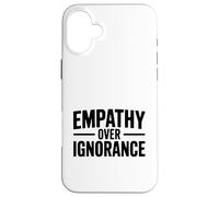 Empathy Over Ignorance Inspirational Quote Motivational Case for iPhone 16 Plus