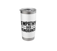 Empathy Over Ignorance Inspirational Quote Motivational Stainless Steel Insulated Tumbler