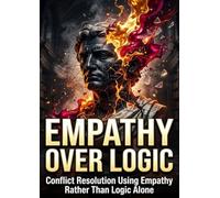 Empathy Over Logic: Conflict Resolution Using Empathy Rather Than Logic Alone