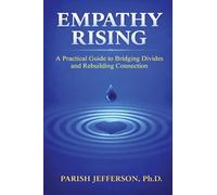 Empathy Rising: A Practical Guide to Bridging Divides and Rebuilding Connection