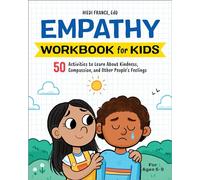 Empathy Workbook for Kids: 50 Activities to Learn about Kindness, Compassion, and Other People's Feelings (Health and Wellness Workbooks for Kids)