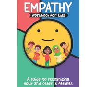 Empathy Workbook For Kids: A Guide To Recognizing Your And Other's Feelings