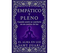 Empático y Pleno: Cuando sentir se convierte en un camino de luz (El Alma en Luz)