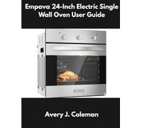 Empava 24-Inch Electric Single Wall Oven User Guide: Complete Installation, Settings, Cooking Modes, Quick Start Instructions, Troubleshooting, Error Fixes, Safety Tips & Owner Maintenance Companion