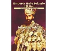 Emperor Haile Selassie the First: The Last Monarch of Ethiopia