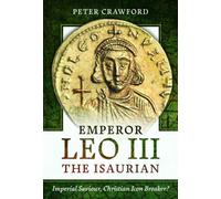 Emperor Leo III the Isaurian : Imperial Saviour, Christian Icon Breaker?