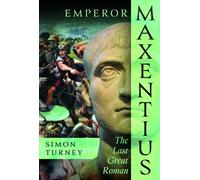 Emperor Maxentius : The Last Great Roman