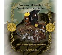 Emperor Menelik II Great Victory at Adwa: A Story of Courage, Wisdom, and a Nation's Fight to Stay Free!