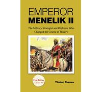 Emperor Menelik II: The Military Strategist and Diplomat Who Changed the Course of History