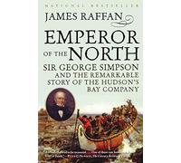 Emperor of the North: Sir George Simpson & the Remarkable Story of the Hudson's Bay Company (Phyllis Bruce Books)