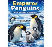 Emperor Penguins: The Ice Survivors of Antarctica (Animals A-Z: Remarkable Creatures of Our World)