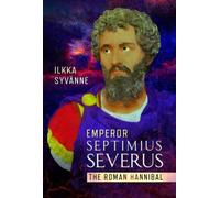 Emperor Septimius Severus : The Roman Hannibal
