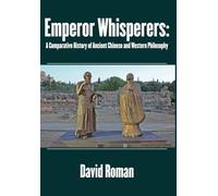 Emperor Whisperers: A Comparative History of Ancient Chinese and Western Philosophy