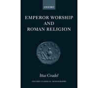 Emperor Worship and Roman Religion (Oxford Classical Monographs)