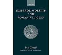 Emperor Worship and Roman Religion (Oxford Classical Monographs)