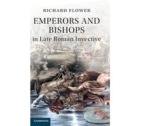 Emperors and Bishops in Late Roman Invective