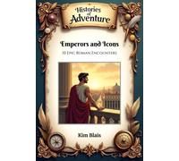 Emperors and Icons: 10 Epic Roman Encounters (Histories of Adventure)