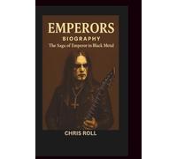 EMPERORS BIOGRAPHY: The Saga of Emperor in Black Metal