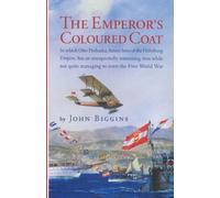 Emperor's Coloured Coat: In Which Otto Prohaska, Hero of the Habsburg Empire, Has an Interesting Time While Not Quite Managing to Avert the First World War (The Otto Prohaska Novels)